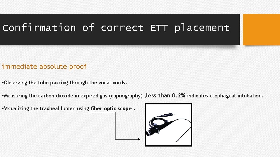 Confirmation of correct ETT placement immediate absolute proof • Observing the tube passing through