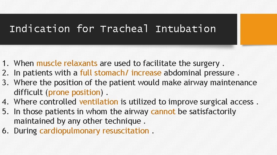 Indication for Tracheal Intubation 1. When muscle relaxants are used to facilitate the surgery.