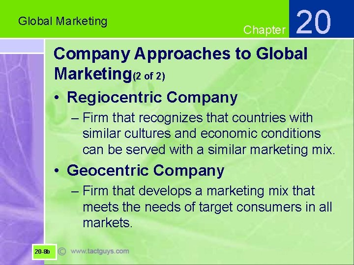 Global Marketing Chapter 20 Company Approaches to Global Marketing(2 of 2) • Regiocentric Company