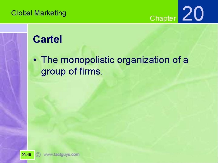 Global Marketing Chapter 20 Cartel • The monopolistic organization of a group of firms.