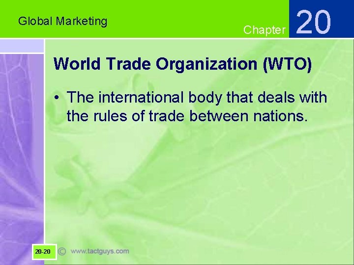 Global Marketing Chapter 20 World Trade Organization (WTO) • The international body that deals