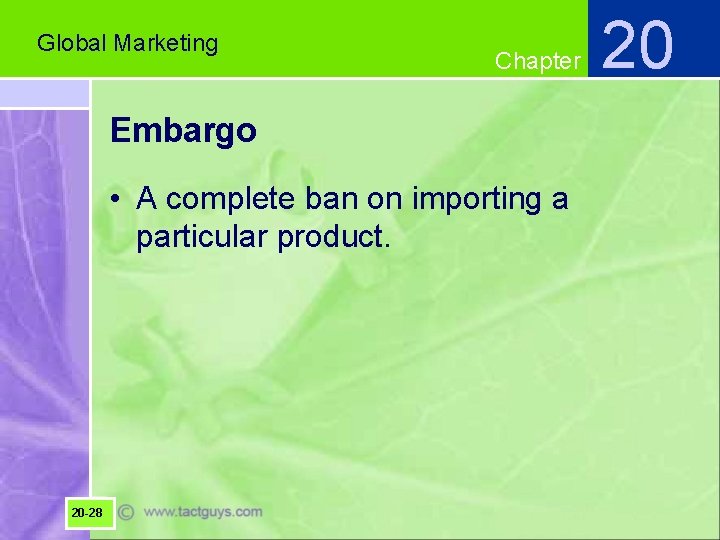 Global Marketing Chapter Embargo • A complete ban on importing a particular product. 20