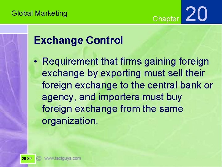 Global Marketing Chapter 20 Exchange Control • Requirement that firms gaining foreign exchange by