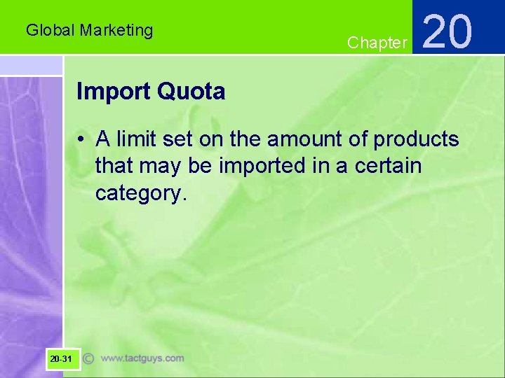 Global Marketing Chapter 20 Import Quota • A limit set on the amount of