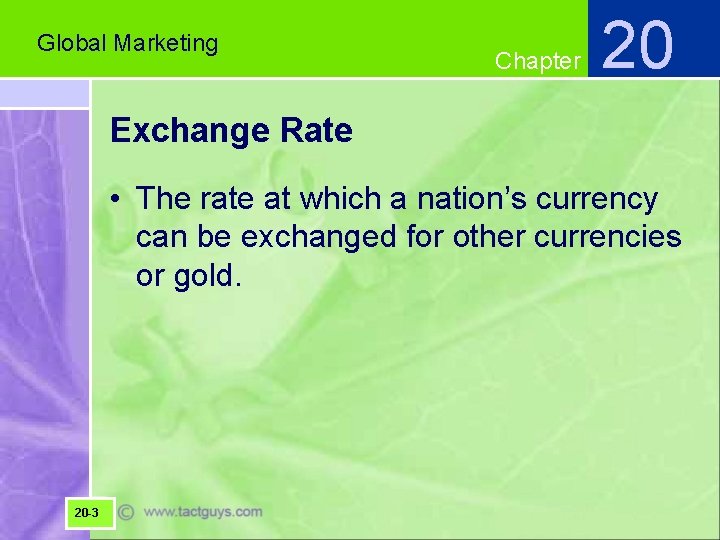 Global Marketing Chapter 20 Exchange Rate • The rate at which a nation’s currency