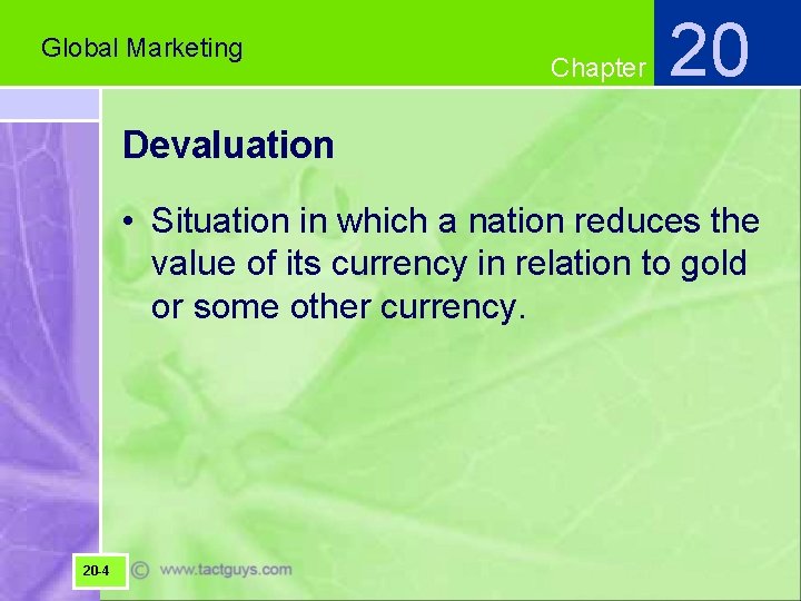 Global Marketing Chapter 20 Devaluation • Situation in which a nation reduces the value