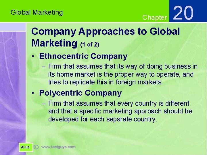 Global Marketing Chapter 20 Company Approaches to Global Marketing (1 of 2) • Ethnocentric