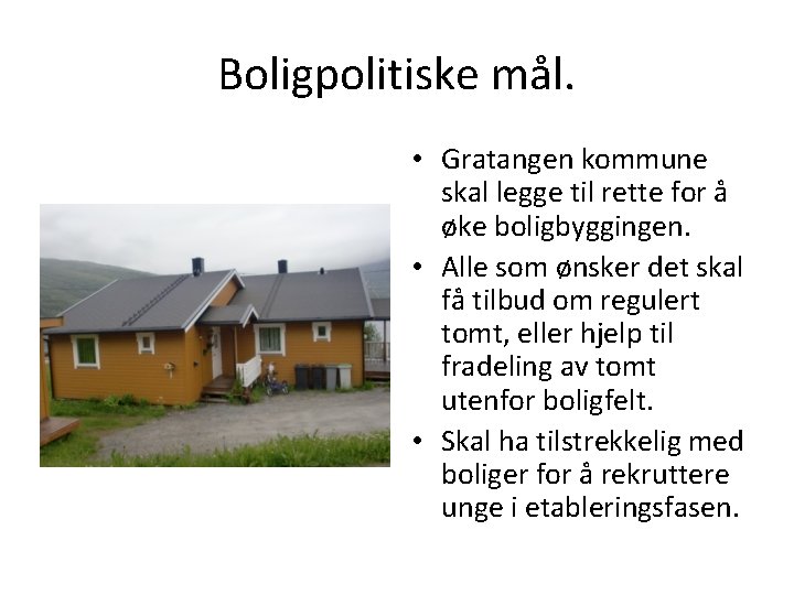 Boligpolitiske mål. • Gratangen kommune skal legge til rette for å øke boligbyggingen. •