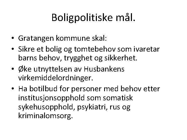 Boligpolitiske mål. • Gratangen kommune skal: • Sikre et bolig og tomtebehov som ivaretar