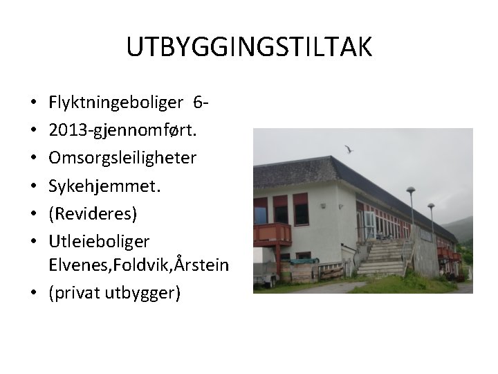 UTBYGGINGSTILTAK Flyktningeboliger 62013 -gjennomført. Omsorgsleiligheter Sykehjemmet. (Revideres) Utleieboliger Elvenes, Foldvik, Årstein • (privat utbygger)