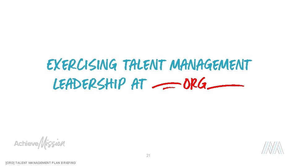 Exercising talent management Leadership at [ORG] 21 [ORG] TALENT MANAGEMENT PLAN BRIEFING 