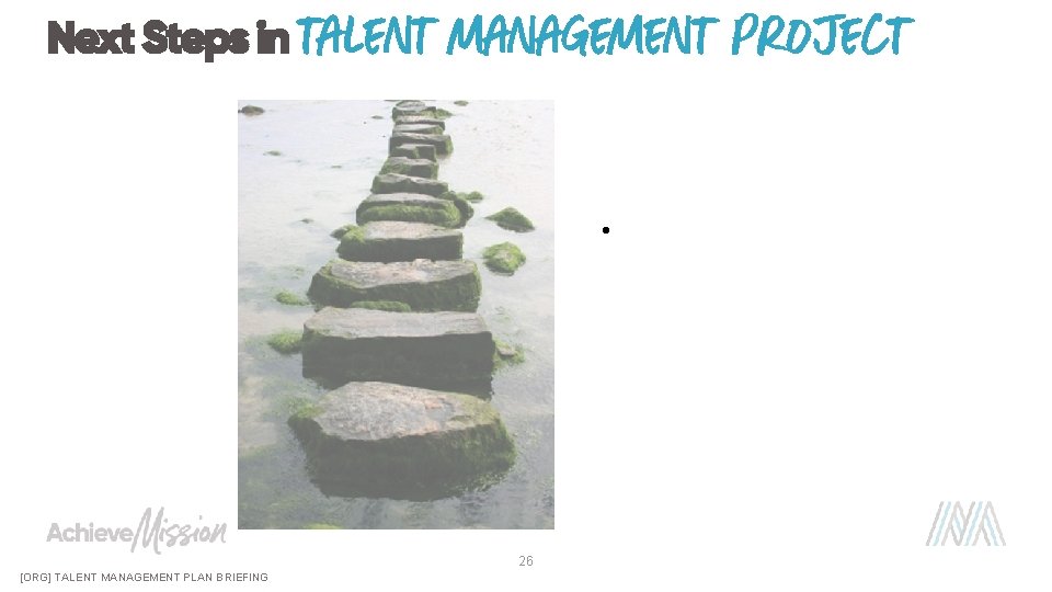 Next Steps in talent management project • 26 [ORG] TALENT MANAGEMENT PLAN BRIEFING 