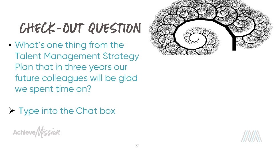 Check-Out question • What’s one thing from the Talent Management Strategy Plan that in