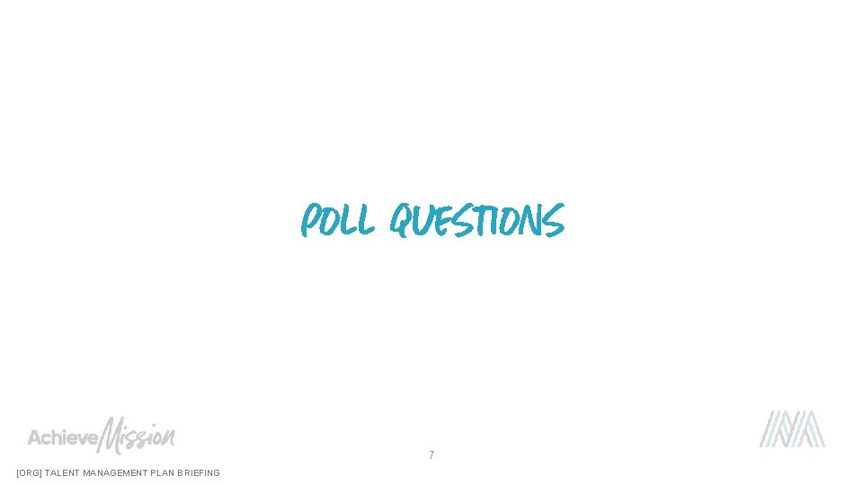 Poll questions 7 [ORG] TALENT MANAGEMENT PLAN BRIEFING 