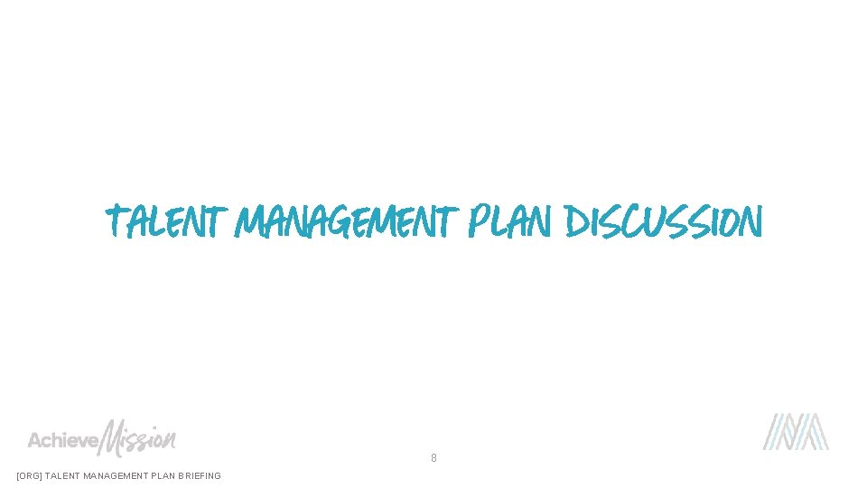 Talent management plan discussion 8 [ORG] TALENT MANAGEMENT PLAN BRIEFING 