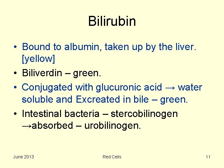 Bilirubin • Bound to albumin, taken up by the liver. [yellow] • Biliverdin –