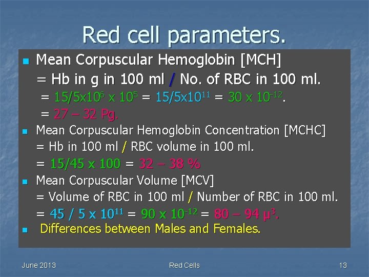 Red cell parameters. n n Mean Corpuscular Hemoglobin [MCH] = Hb in g in