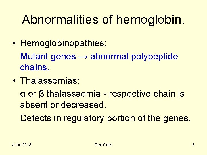 Abnormalities of hemoglobin. • Hemoglobinopathies: Mutant genes → abnormal polypeptide chains. • Thalassemias: α