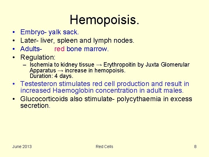 Hemopoisis. • • Embryo- yalk sack. Later- liver, spleen and lymph nodes. Adultsred bone