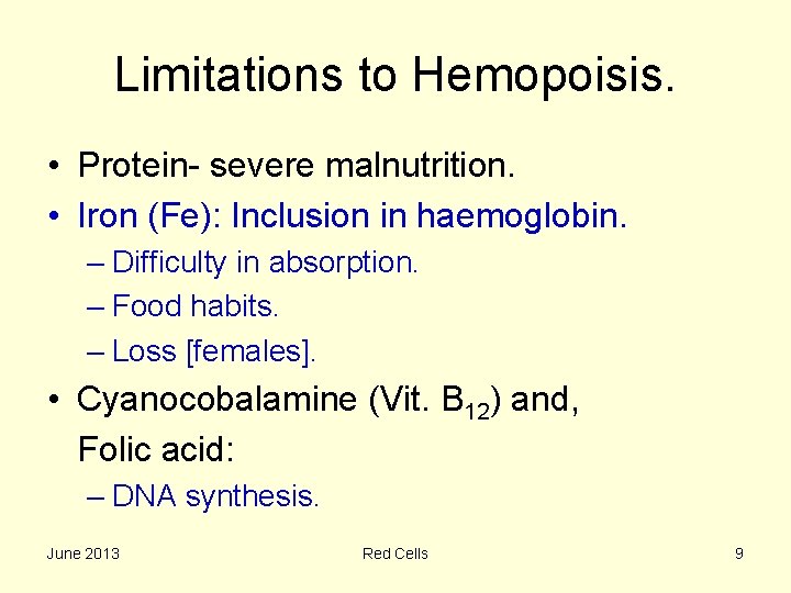 Limitations to Hemopoisis. • Protein- severe malnutrition. • Iron (Fe): Inclusion in haemoglobin. –