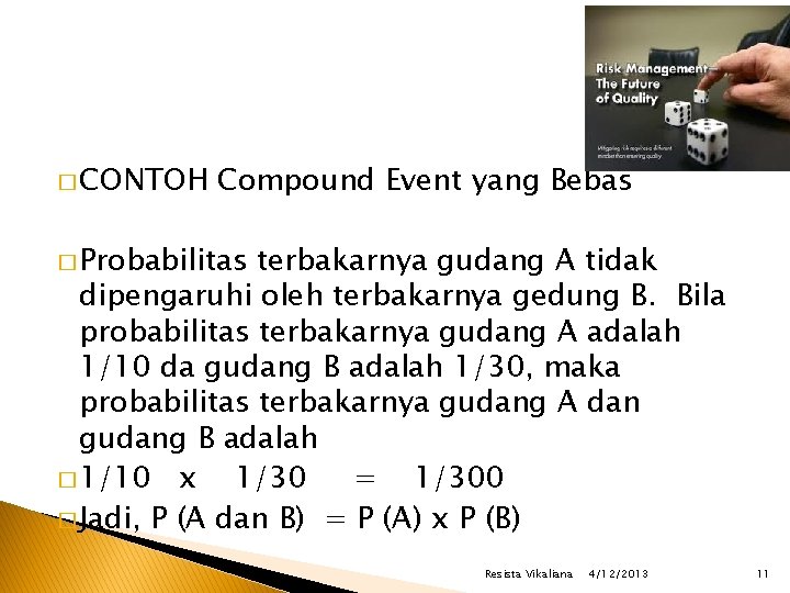 � CONTOH Compound Event yang Bebas � Probabilitas terbakarnya gudang A tidak dipengaruhi oleh