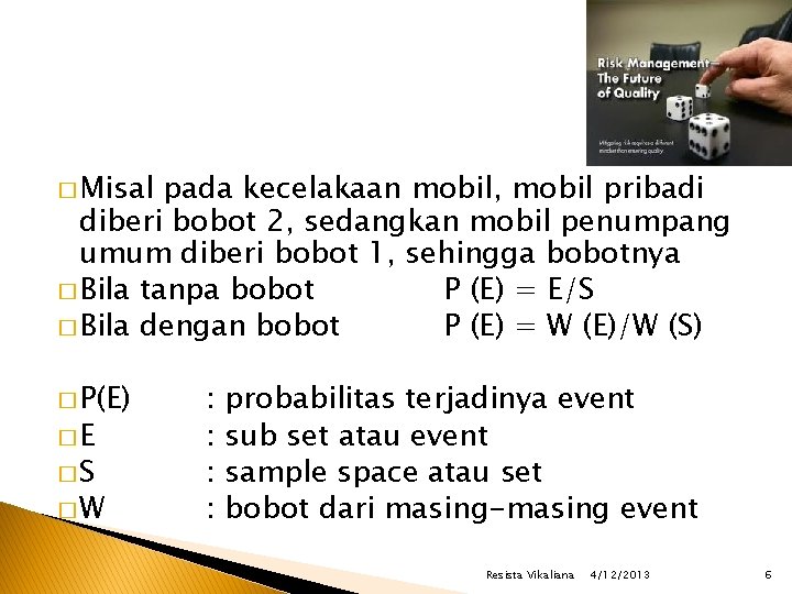 � Misal pada kecelakaan mobil, mobil pribadi diberi bobot 2, sedangkan mobil penumpang umum