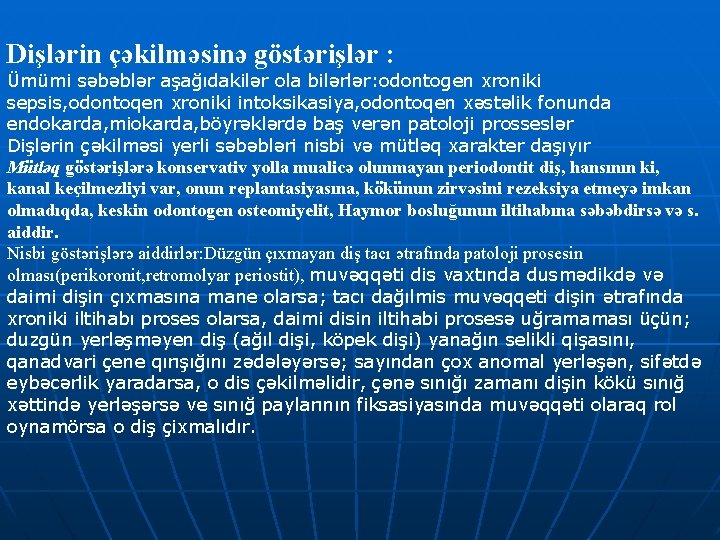 Dişlərin çəkilməsinə göstərişlər : Ümümi səbəblər aşağıdakilər ola bilərlər: odontogen xroniki sepsis, odontoqen xroniki