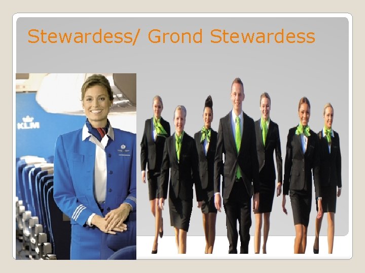 Stewardess/ Grond Stewardess 