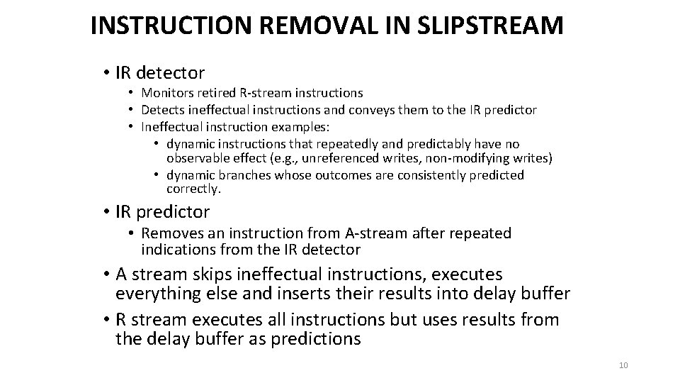 INSTRUCTION REMOVAL IN SLIPSTREAM • IR detector • Monitors retired R-stream instructions • Detects