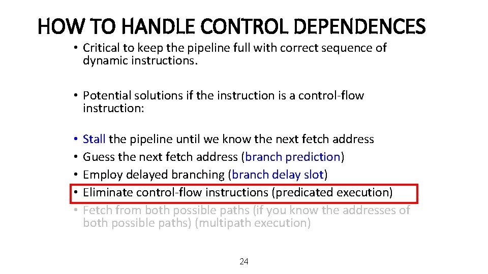 HOW TO HANDLE CONTROL DEPENDENCES • Critical to keep the pipeline full with correct