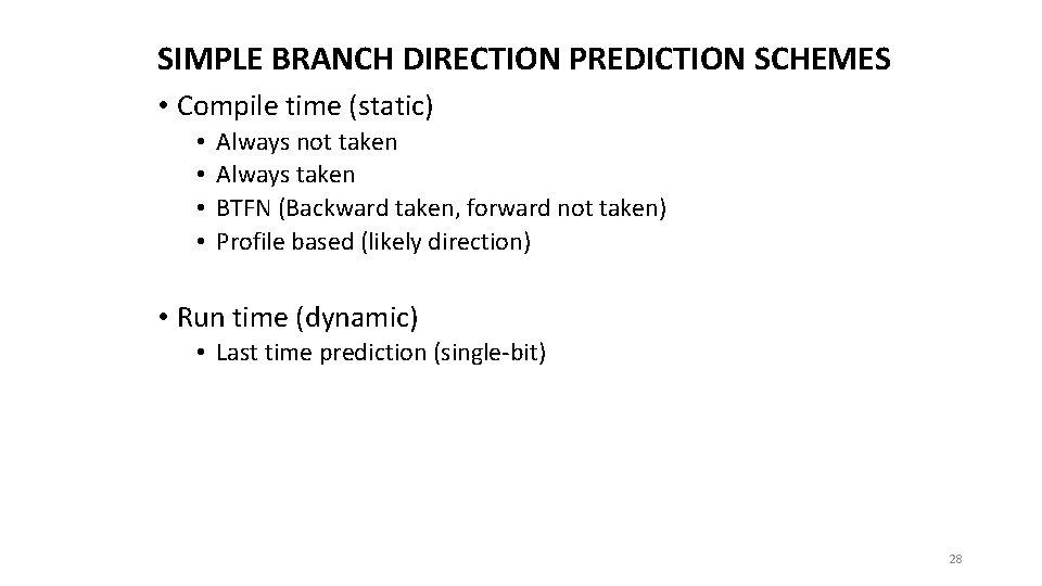 SIMPLE BRANCH DIRECTION PREDICTION SCHEMES • Compile time (static) • • Always not taken