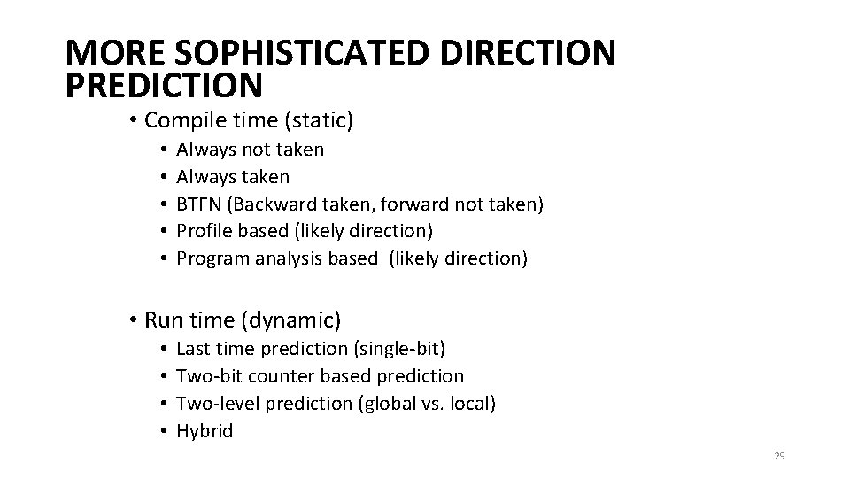 MORE SOPHISTICATED DIRECTION PREDICTION • Compile time (static) • • • Always not taken