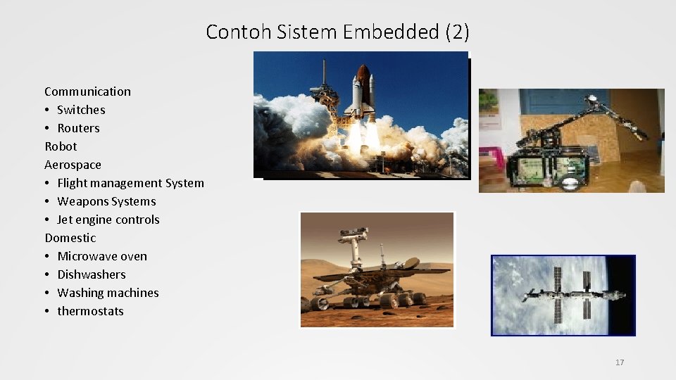 Contoh Sistem Embedded (2) Communication • Switches • Routers Robot Aerospace • Flight management