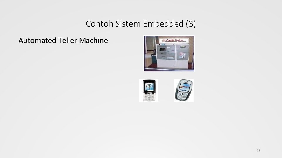 Contoh Sistem Embedded (3) Automated Teller Machine 18 