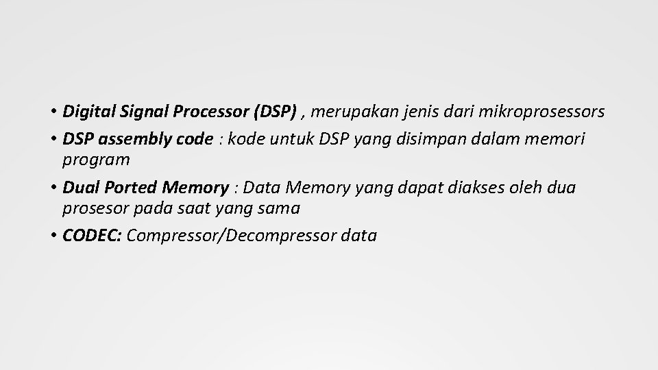  • Digital Signal Processor (DSP) , merupakan jenis dari mikroprosessors • DSP assembly