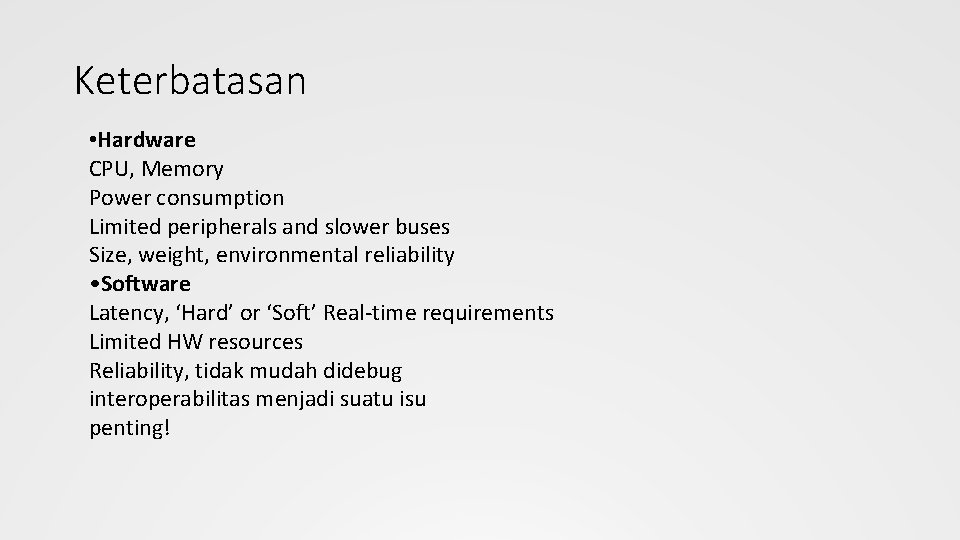 Keterbatasan • Hardware CPU, Memory Power consumption Limited peripherals and slower buses Size, weight,