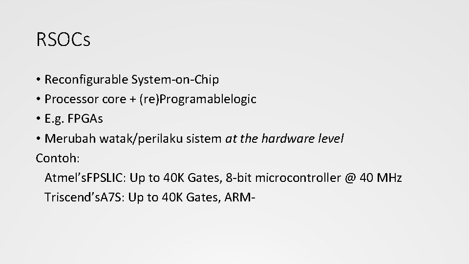 RSOCs • Reconfigurable System-on-Chip • Processor core + (re)Programablelogic • E. g. FPGAs •