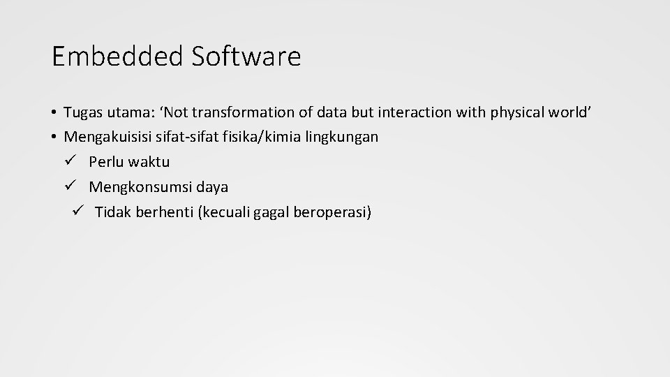 Embedded Software • Tugas utama: ‘Not transformation of data but interaction with physical world’