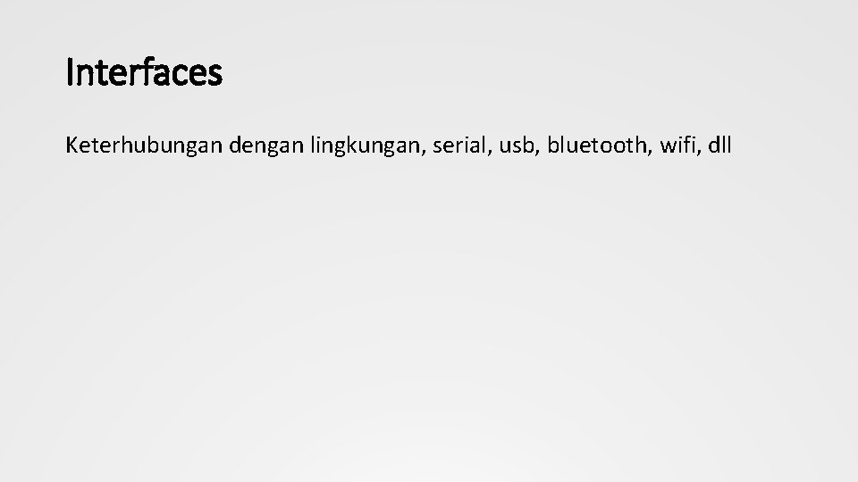 Interfaces Keterhubungan dengan lingkungan, serial, usb, bluetooth, wifi, dll 