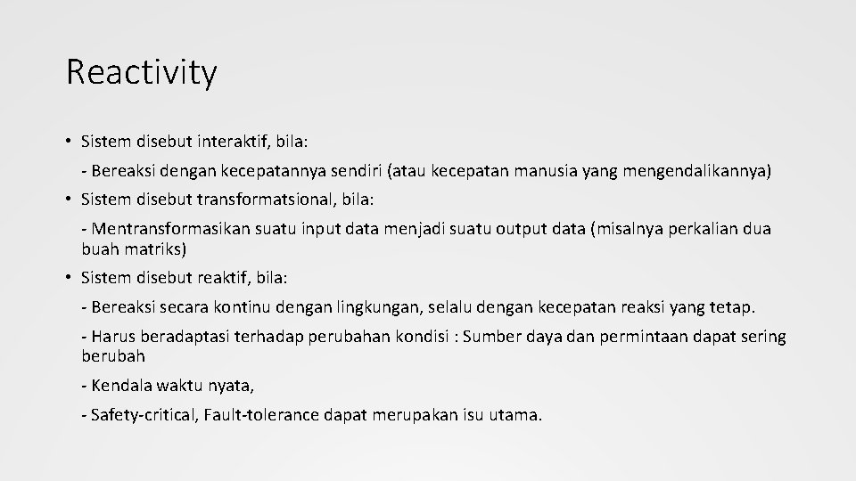 Reactivity • Sistem disebut interaktif, bila: - Bereaksi dengan kecepatannya sendiri (atau kecepatan manusia