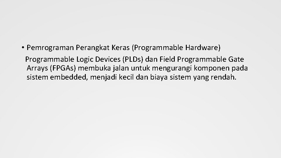  • Pemrograman Perangkat Keras (Programmable Hardware) Programmable Logic Devices (PLDs) dan Field Programmable