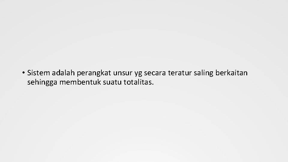  • Sistem adalah perangkat unsur yg secara teratur saling berkaitan sehingga membentuk suatu