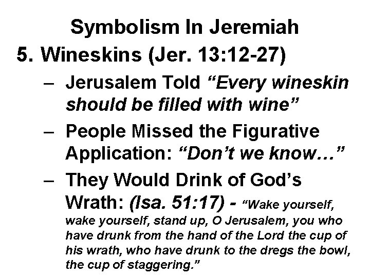 Symbolism In Jeremiah 5. Wineskins (Jer. 13: 12 -27) – Jerusalem Told “Every wineskin