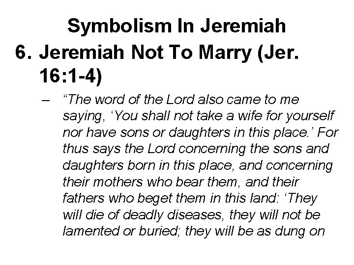 Symbolism In Jeremiah 6. Jeremiah Not To Marry (Jer. 16: 1 -4) – “The