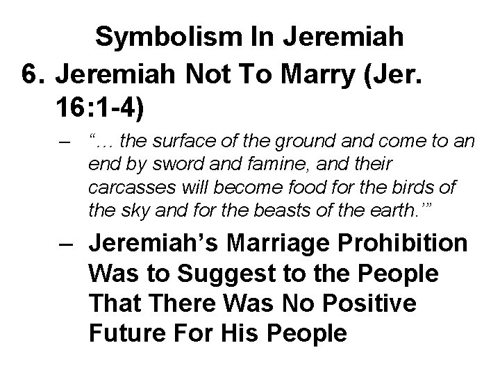 Symbolism In Jeremiah 6. Jeremiah Not To Marry (Jer. 16: 1 -4) – “…