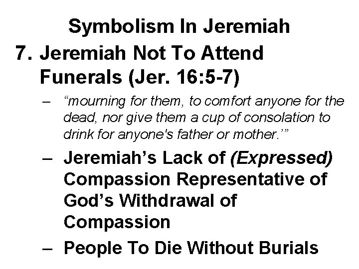 Symbolism In Jeremiah 7. Jeremiah Not To Attend Funerals (Jer. 16: 5 -7) –