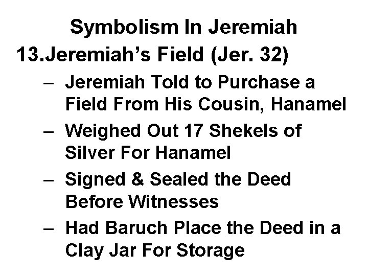 Symbolism In Jeremiah 13. Jeremiah’s Field (Jer. 32) – Jeremiah Told to Purchase a