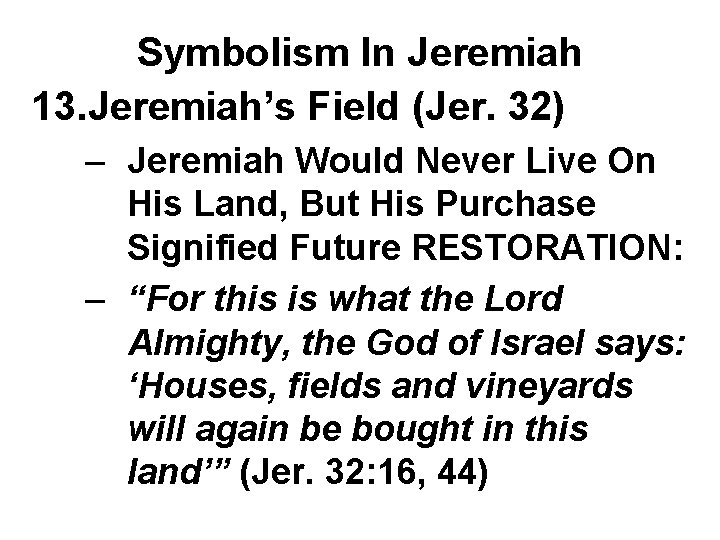 Symbolism In Jeremiah 13. Jeremiah’s Field (Jer. 32) – Jeremiah Would Never Live On