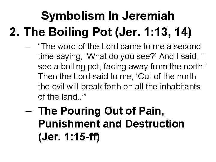 Symbolism In Jeremiah 2. The Boiling Pot (Jer. 1: 13, 14) – “The word