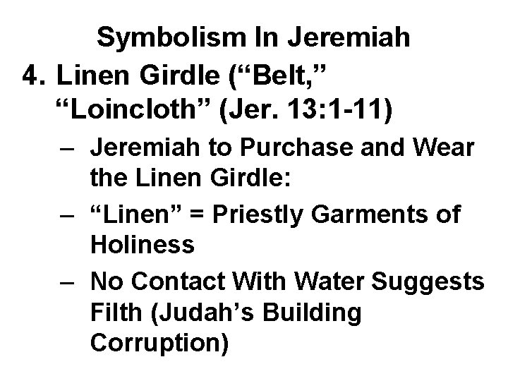 Symbolism In Jeremiah 4. Linen Girdle (“Belt, ” “Loincloth” (Jer. 13: 1 -11) –